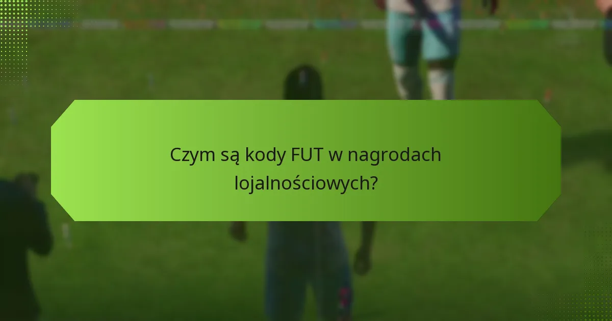 Jakie są kryteria zdobywania kodów FUT?