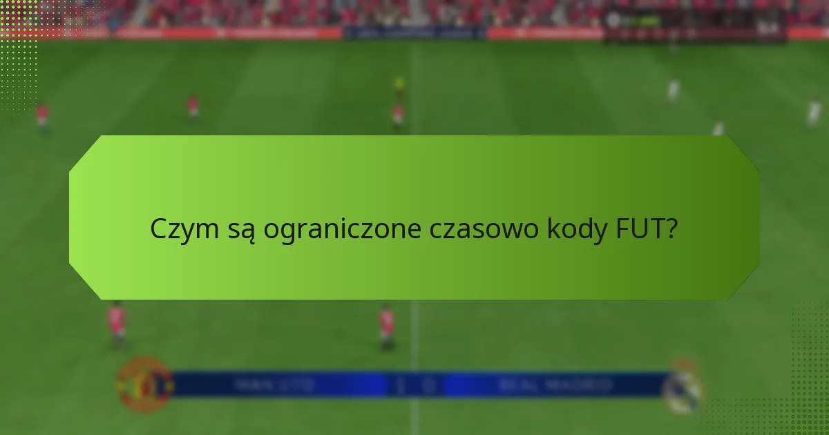 Jak mogę zdobyć ograniczone czasowo kody FUT?