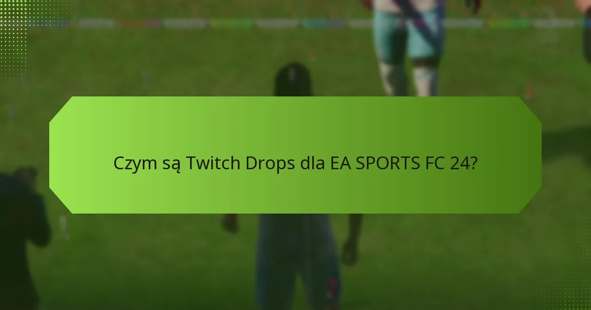 Kto kwalifikuje się do Twitch Drops w EA SPORTS FC 24?