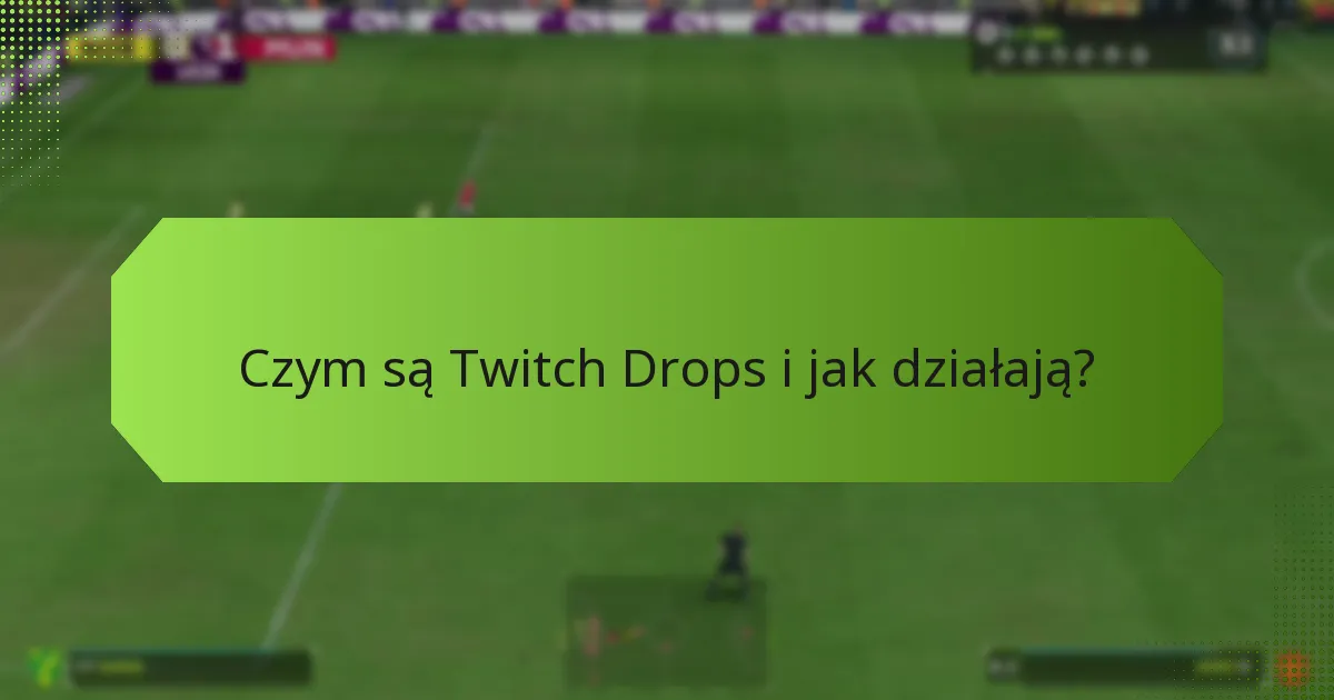 Jakie wydarzenia oferują Twitch Drops?