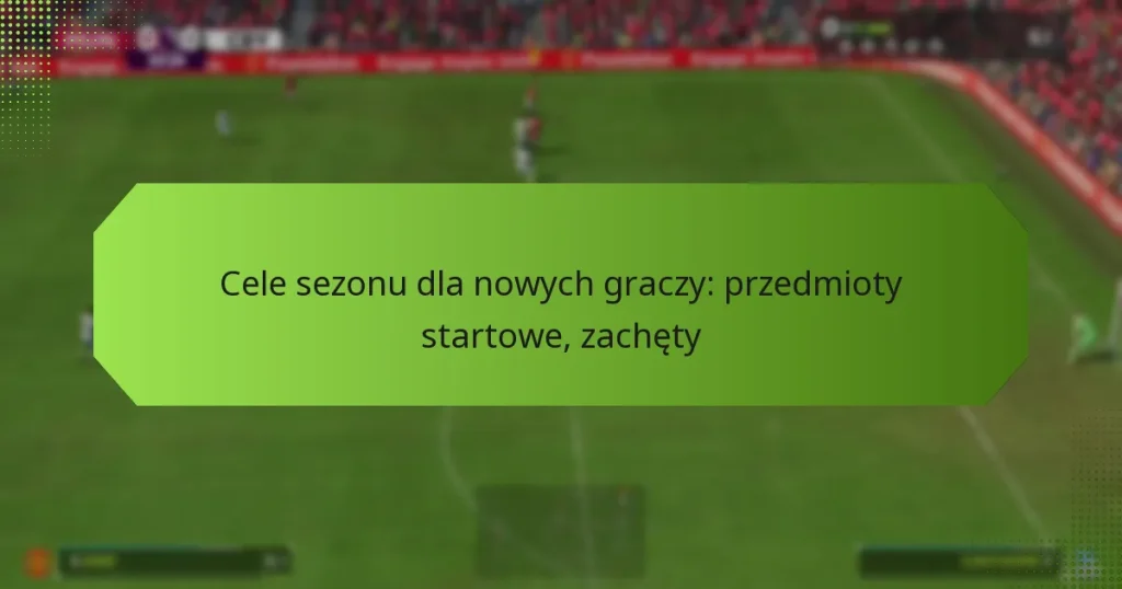 featured-image-cele-sezonu-dla-nowych-graczy-przedmioty-startowe-zachety