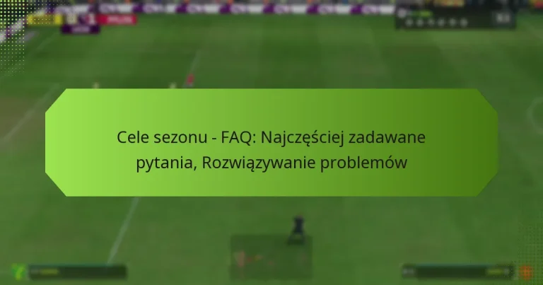 featured-image-cele-sezonu-faq-najczesciej-zadawane-pytania-rozwiazywanie-problemow