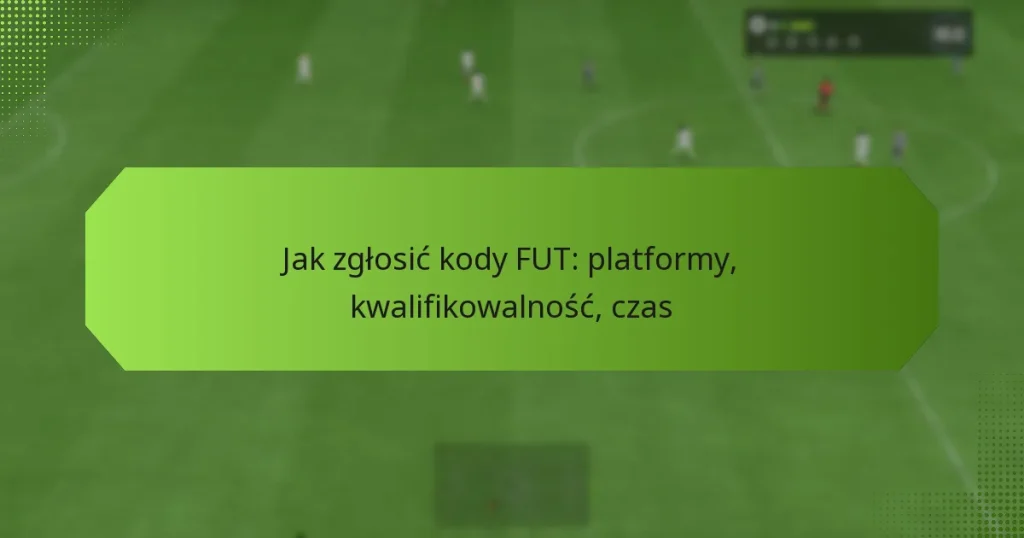 featured-image-jak-zglosic-kody-fut-platformy-kwalifikowalnosc-czas