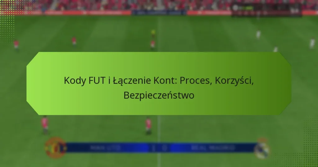 featured-image-kody-fut-i-laczenie-kont-proces-korzysci-bezpieczenstwo