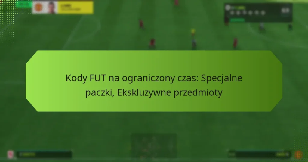 featured-image-kody-fut-na-ograniczony-czas-specjalne-paczki-ekskluzywne-przedmioty