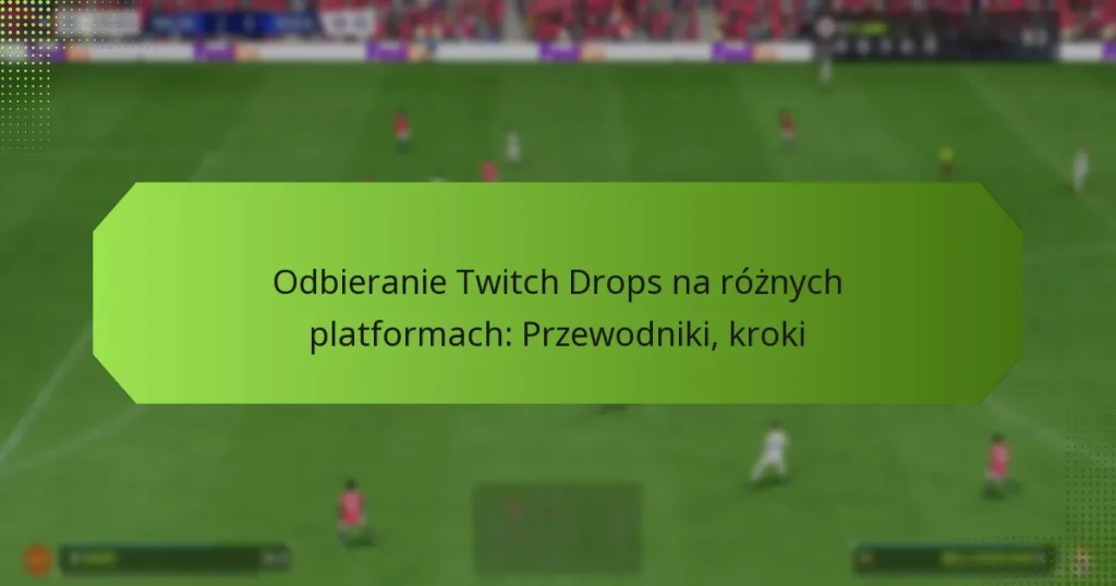 featured-image-odbieranie-twitch-drops-na-roznych-platformach-przewodniki-kroki