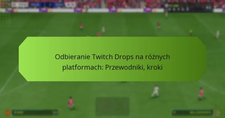 featured-image-odbieranie-twitch-drops-na-roznych-platformach-przewodniki-kroki