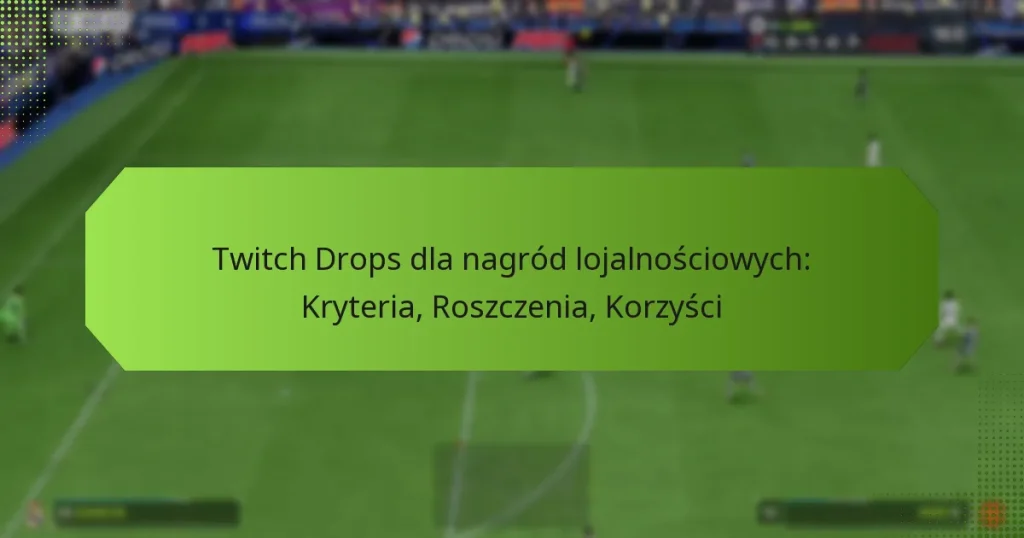 featured-image-twitch-drops-dla-nagrod-lojalnosciowych-kryteria-roszczenia-korzysci