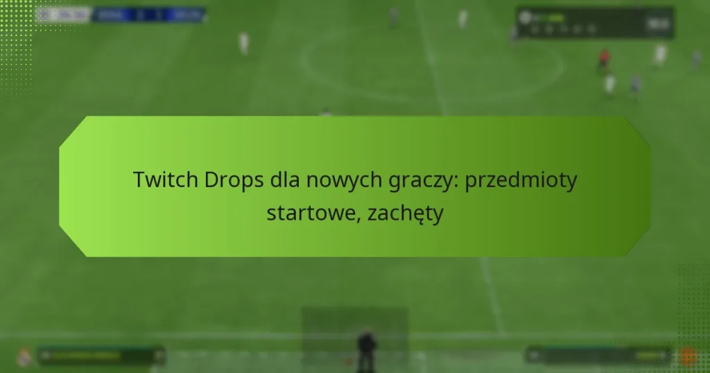 featured-image-twitch-drops-dla-nowych-graczy-przedmioty-startowe-zachety