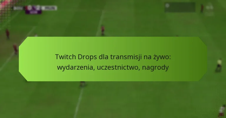 featured-image-twitch-drops-dla-transmisji-na-zywo-wydarzenia-uczestnictwo-nagrody