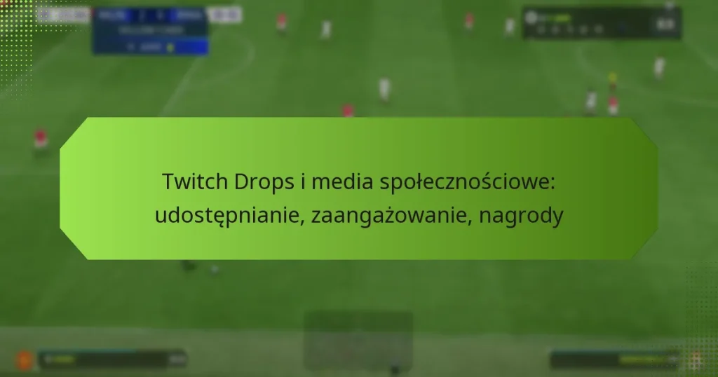 featured-image-twitch-drops-i-media-spolecznosciowe-udostepnianie-zaangazowanie-nagrody
