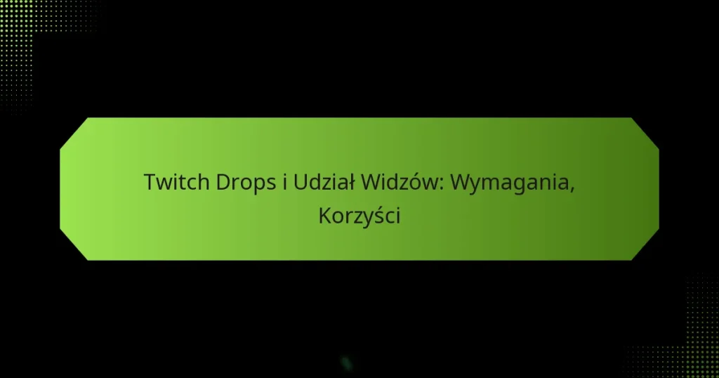 featured-image-twitch-drops-i-udzial-widzow-wymagania-korzysci