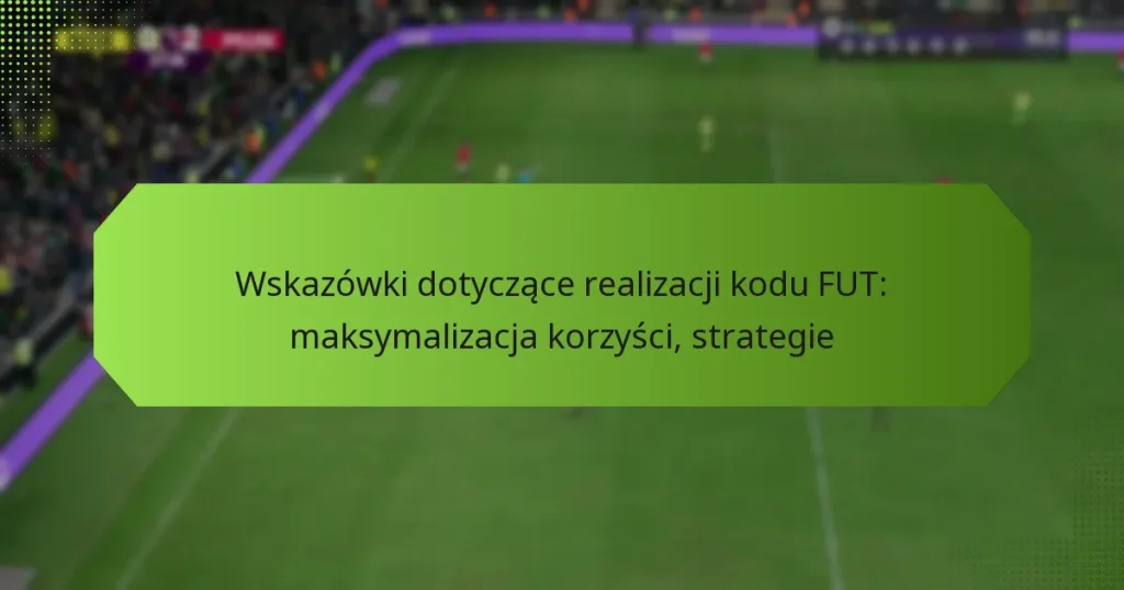 featured-image-wskazowki-dotyczace-realizacji-kodu-fut-maksymalizacja-korzysci-strategie