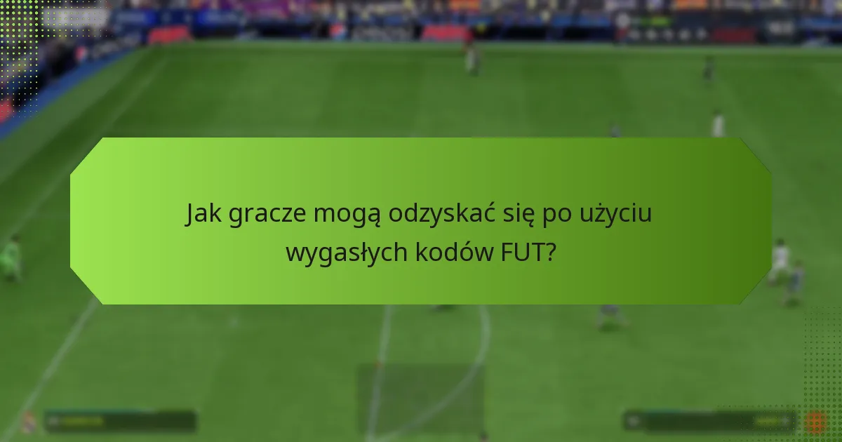 Gdzie gracze mogą znaleźć aktualne i ważne kody FUT?