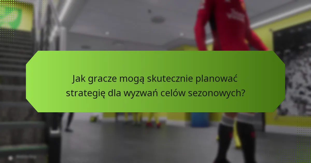 Jakie nagrody można zdobyć za wyzwania celów sezonowych?