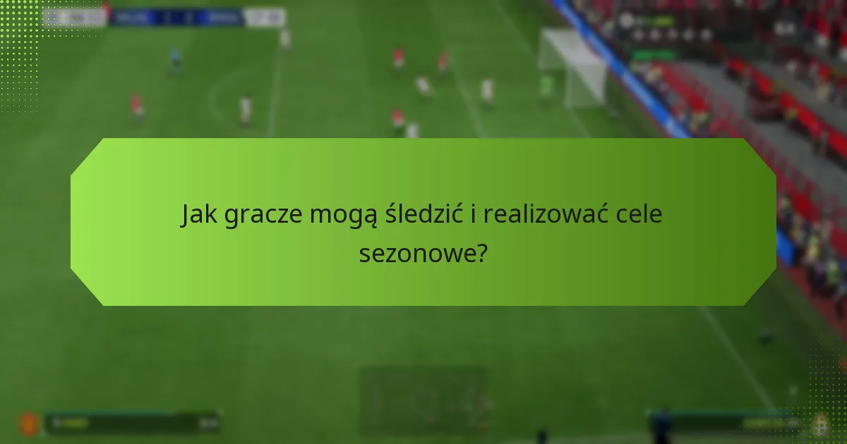 Jakie są najlepsze praktyki maksymalizacji nagród z celów sezonowych?