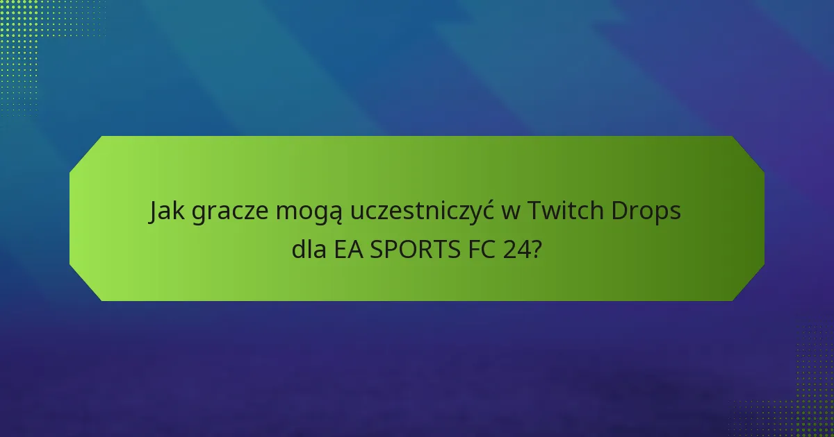 Jakie nagrody mogą zdobyć gracze z Twitch Drops?