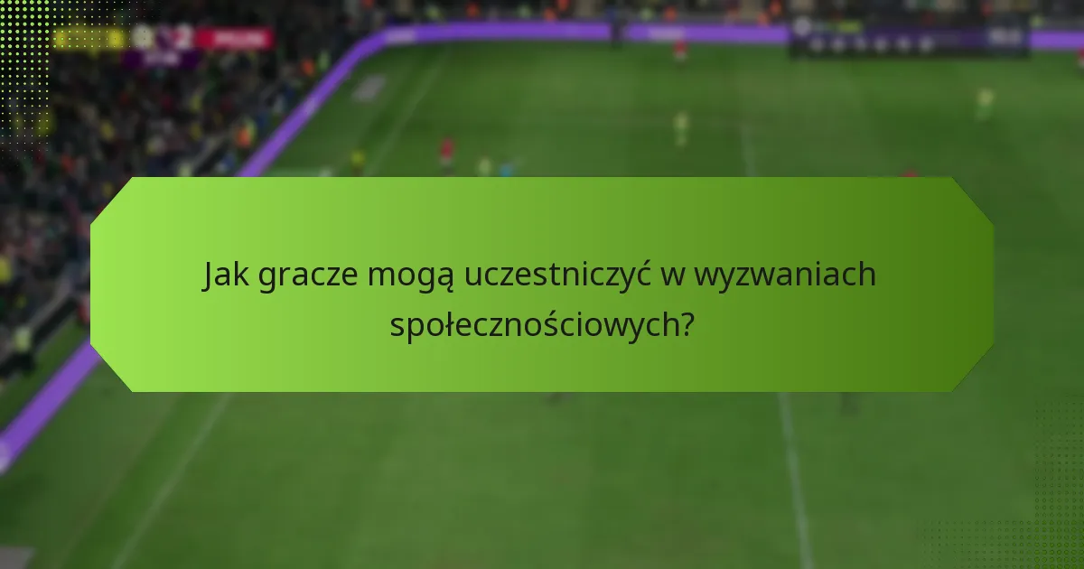 Jak gracze mogą uczestniczyć w wyzwaniach społecznościowych?
