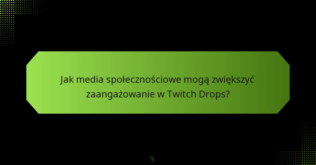 Jakie strategie maksymalizują uczestnictwo w Twitch Drops?
