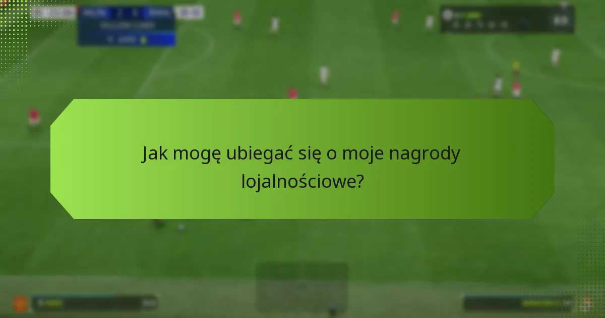 Jak mogę ubiegać się o moje nagrody lojalnościowe?