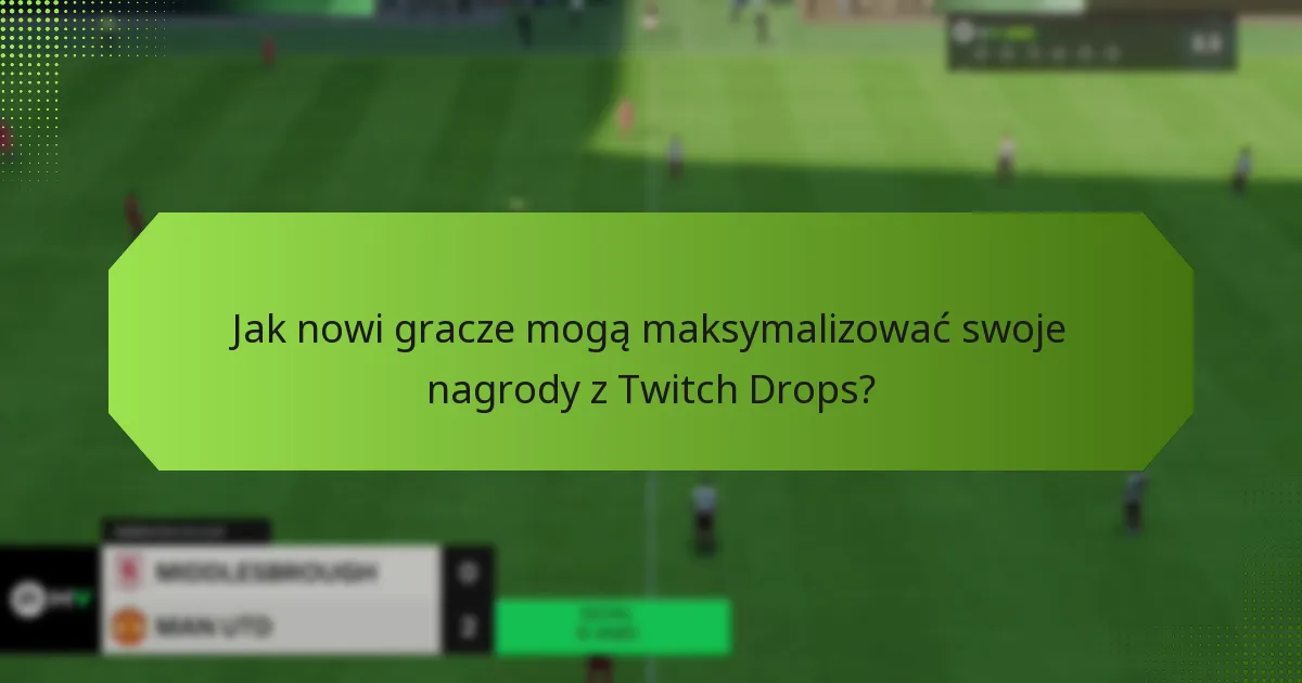 Jakie zachęty są oferowane nowym graczom za udział w Twitch Drops?