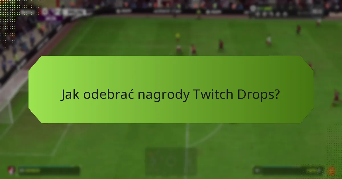Kto jest uprawniony do Twitch Drops?