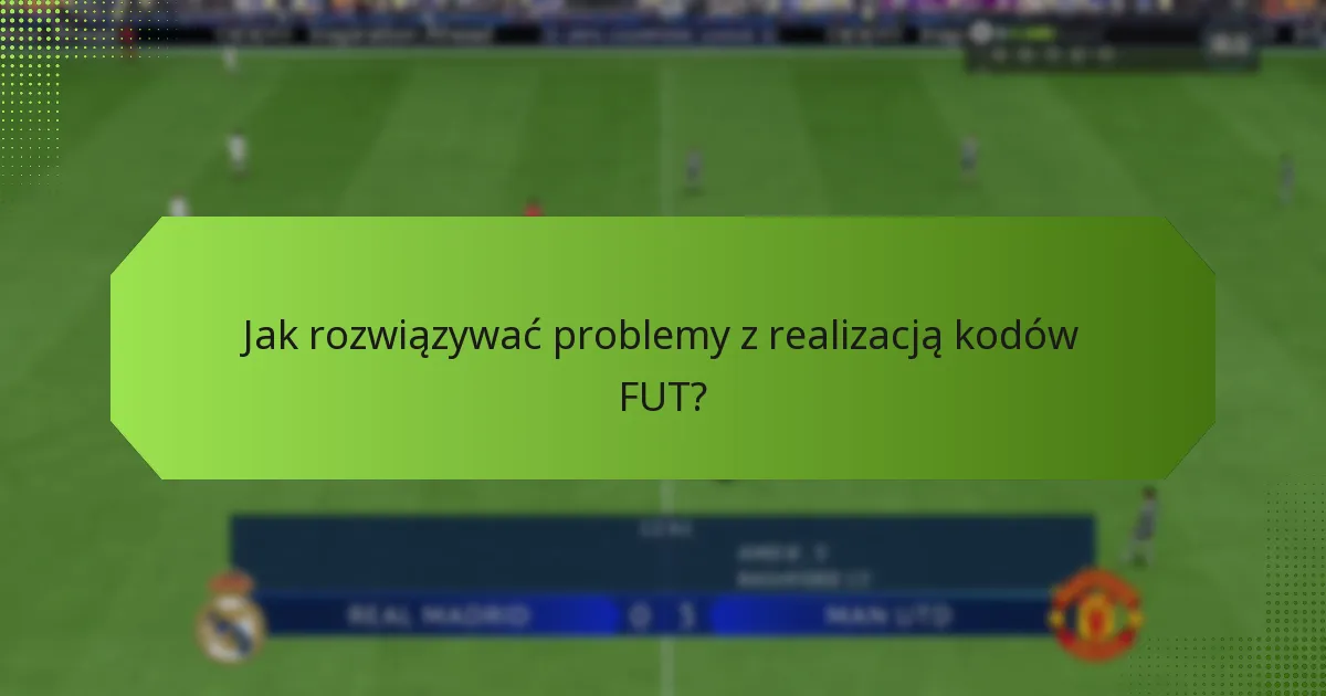 Jakie są kryteria kwalifikacyjne do realizacji kodów FUT?