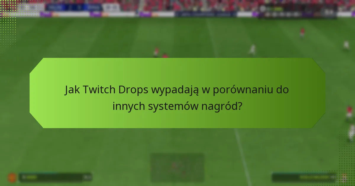 Jakie rodzaje nagród mogę zdobyć z Twitch Drops?