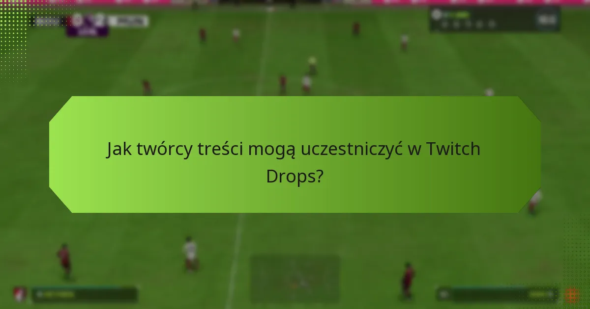 Jakie strategie mogą zwiększyć zaangażowanie widzów w Twitch Drops?