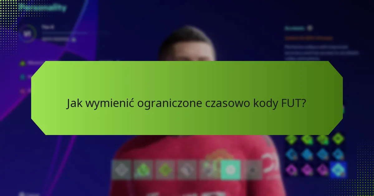 Jak wymienić ograniczone czasowo kody FUT?