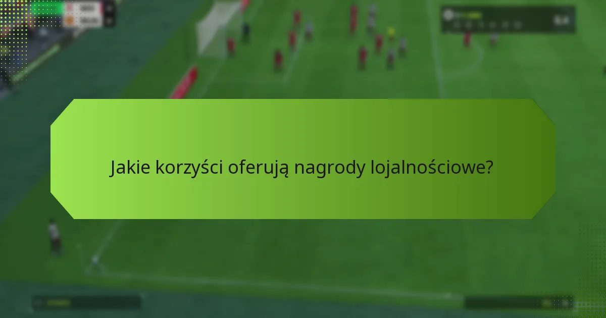 Jakie korzyści oferują nagrody lojalnościowe?