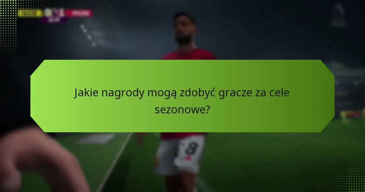 Jakie nagrody mogą zdobyć gracze za cele sezonowe?
