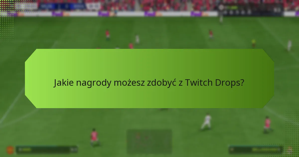 Gdzie można znaleźć transmisje na żywo oferujące Twitch Drops?
