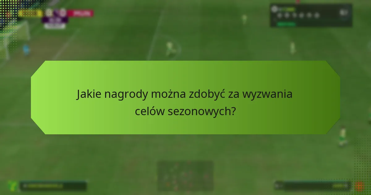 Jakie strategie przynoszą najlepsze wyniki w wyzwaniach celów sezonowych?