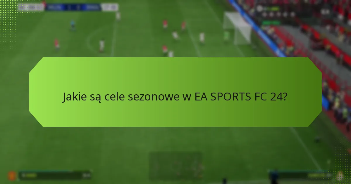 Jakie są korzyści z realizacji celów sezonowych?
